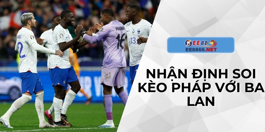 Nhận định soi kèo Pháp với Ba Lan