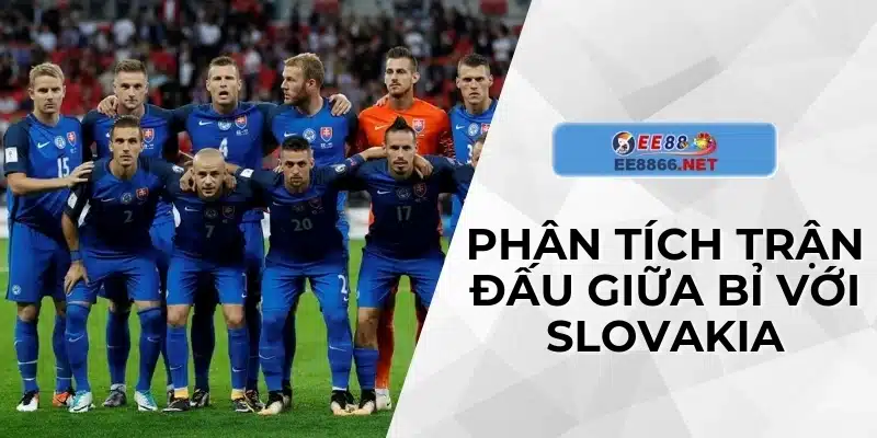 Phân tích trận đấu giữa Bỉ với Slovakia