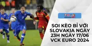 Soi Kèo Bỉ Với Slovakia Ngày 23h Ngày 17/06 - VCK Euro 2024