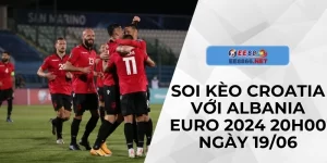 Soi Kèo Croatia Với Albania Euro 2024 20h00 Ngày 19/06