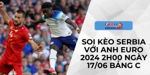 Soi Kèo Serbia Với Anh Euro 2024 2h00 Ngày 17/06 Bảng C