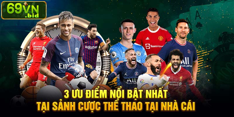 3 ưu điểm nổi bật nhất tại sảnh cược thể thao tại nhà cái