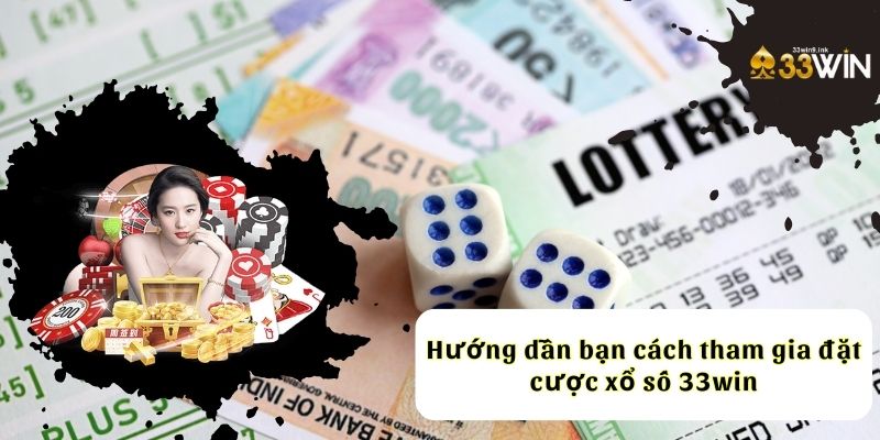 Hướng dẫn bạn cách tham gia đặt cược xổ số 33WIN