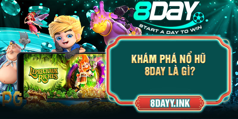 Khám phá Nổ hũ 8DAY là gì?