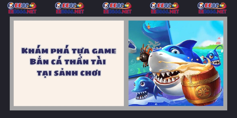 Khám phá tựa game Bắn Cá Thần Tài tại sảnh chơi