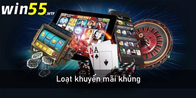 Loạt khuyến mãi win55 khủng