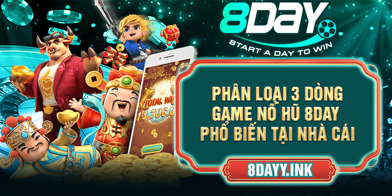 Phân loại 3 dòng game nổ hũ 8DAY phổ biến tại nhà cái