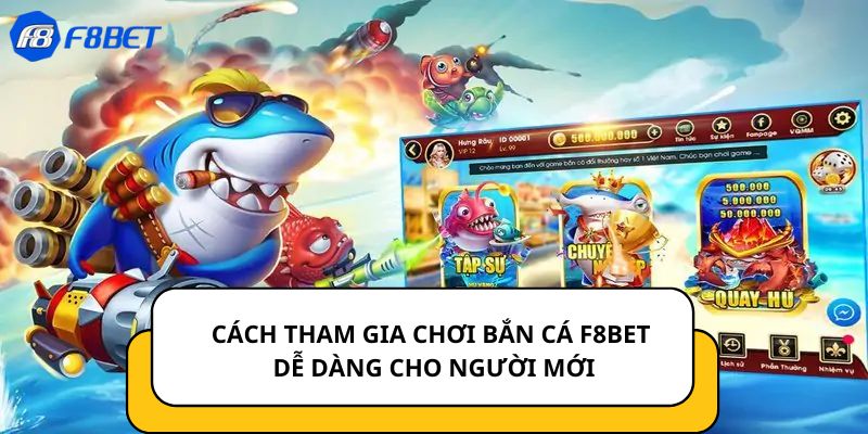 Cách tham gia chơi Bắn cá F8BET dễ dàng cho người mới