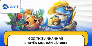 Giới thiệu nhanh về chuyên mục Bắn cá F8BET