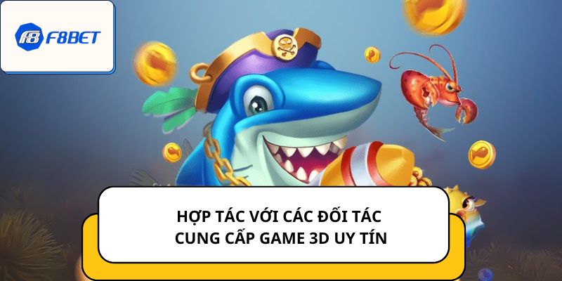 Hợp tác với các đối tác cung cấp game 3D uy tín